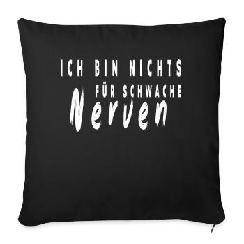 ich bin nichts für schwache Nerven cooles Shirt - Sofakissen mit Füllung 45 x 45 cm - Schwarz - Vorne