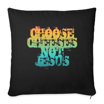 Choose Cheeses - not Jesus - Sofa pillow with filling 45cm x 45cm - black - Front