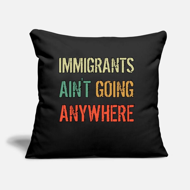 IMMIGRANTS AIN'T GOING ANYWHERE Immigranten Rechte Sofakissen mit Füllung 45 x 45 cm