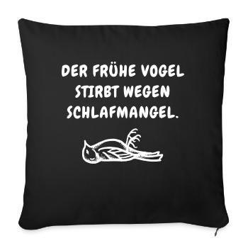 Schlaf Shirt Der Frühe Vogel stirbt Schlafmangel - Sofakissen mit Füllung 45 x 45 cm - Schwarz - Vorne