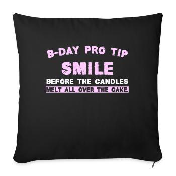 B-Day Pro Tip Smile before the candles melt all ov - Sofa pillow with filling 45cm x 45cm - black - Front