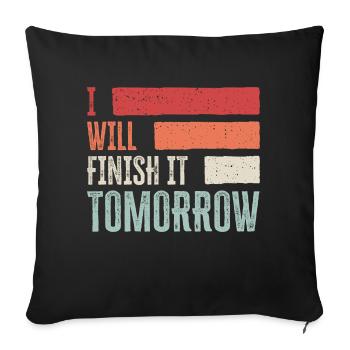 Funny "I Will Finish It Tomorrow" design - Sofa pillow with filling 45cm x 45cm - black - Front