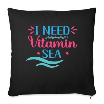 I need Vitamin Sea - Sofa pillow with filling 45cm x 45cm - black - Front