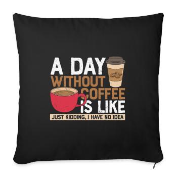 Citation de café une journée sans café comme juste Kiddin - Coussin et housse de 45 x 45 cm - noir - Devant