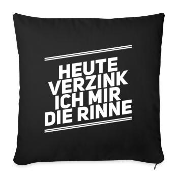 Heute Verzink Ich Mir Die Rinne - Sofakissen mit Füllung 45 x 45 cm - Schwarz - Vorne