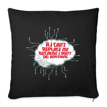AI Can't Replace Me I Don't Do Anything Humor Joke - Sofa pillow with filling 45cm x 45cm - black - Front