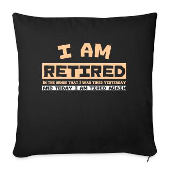 I AM RETIRED In the sense that I was tired yesterd - Sofa pillow with filling 45cm x 45cm - black - Front