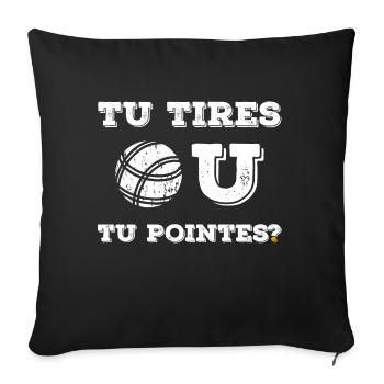 Petanque Tu Tires ou tu Pointes? Design - Coussin et housse de 45 x 45 cm - noir - Devant