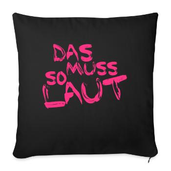 Lustige Sprüche - DAS MUSS SO LAUT - Sofakissen mit Füllung 45 x 45 cm - Schwarz - Vorne