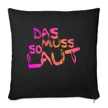 Lustige Sprüche - DAS MUSS SO LAUT - Sofakissen mit Füllung 45 x 45 cm - Schwarz - Vorne
