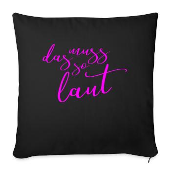 Lustige Sprüche - DAS MUSS SO LAUT - Sofakissen mit Füllung 45 x 45 cm - Schwarz - Vorne