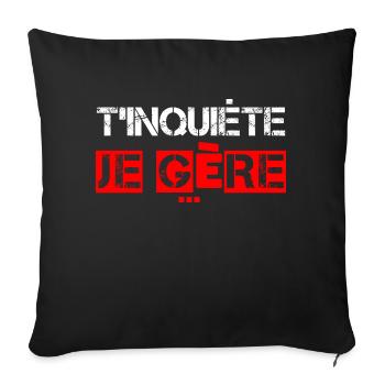 T'Inquiète je Gère - Coussin et housse de 45 x 45 cm - noir - Devant