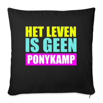 Het leven is geen Ponykamp – lustiger Spruch - Sofakissen mit Füllung 45 x 45 cm - Schwarz - Vorne