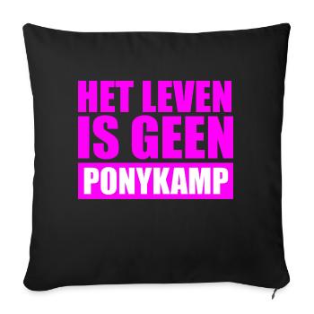 Het leven is geen Ponykamp – funny saying - Sofa pillow with filling 45cm x 45cm - black - Front