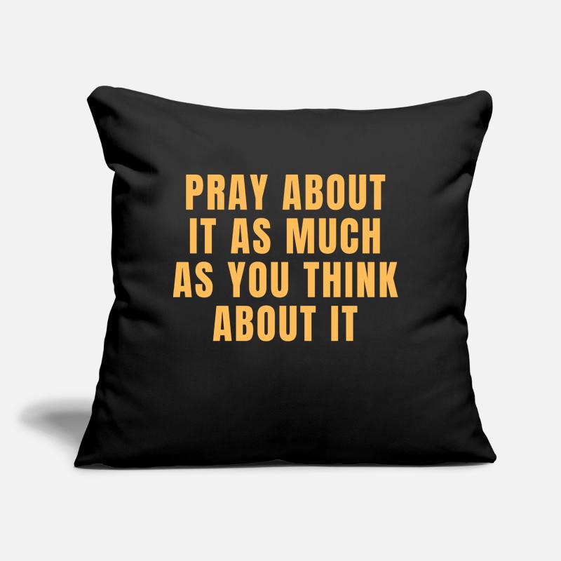 Pray About It As Much As You Think About It Quotes Sofa pillow with filling 45cm x 45cm