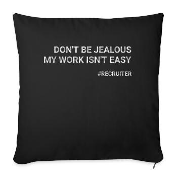 Don t Be Jealous My Work Isn t Easy Recruiter - Sofa pillow with filling 45cm x 45cm - black - Front