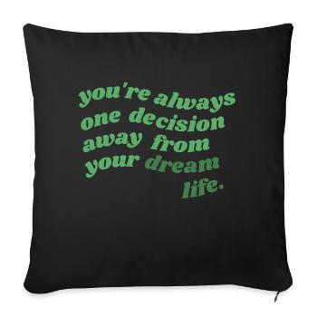 always one decision away from your dream life - Sofa pillow with filling 45cm x 45cm - black - Front