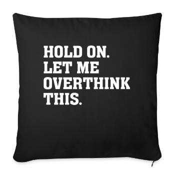 Sarcastic Anxiety Hold On Let Me Overthink This - Sofa pillow with filling 45cm x 45cm - black - Front