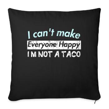 I can't make Everyone Happy I'M NOT A TACO - Sofakissen mit Füllung 45 x 45 cm - Schwarz - Vorne