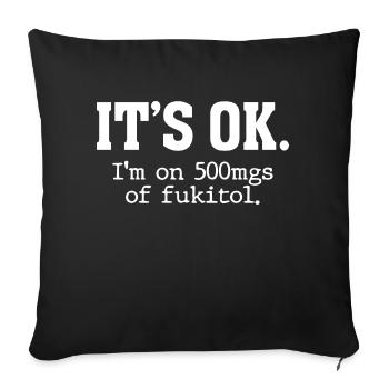 C’est bon, je prends 500 mg de Fukitol Funny Sarcasm - Coussin et housse de 45 x 45 cm - noir - Devant