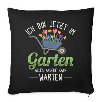 Ich bin jetzt im Garten Gärtner Hobbygärtner - Sofakissen mit Füllung 45 x 45 cm - Schwarz - Vorne