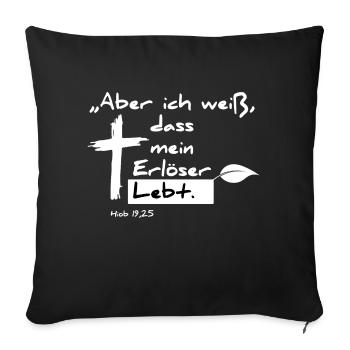 "Aber ich weiß das mein Erlöser Lebt" Hiob 19: 25 - Sofakissen mit Füllung 45 x 45 cm - Schwarz - Vorne