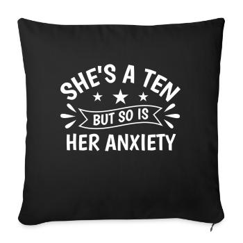 She s A Ten But So Is Her Anxiety Funny Quotes - Sofa pillow with filling 45cm x 45cm - black - Front
