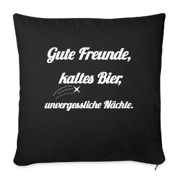 Gute Freunde, kaltes Bier, unvergessliche Nächte. - Sofakissen mit Füllung 45 x 45 cm - Schwarz - Vorne