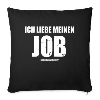 Ich liebe meinen Job Nur die Arbeit nervt - Sofakissen mit Füllung 45 x 45 cm - Schwarz - Vorne