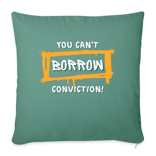 You Can't Borrow Conviction - Sofa pillow with filling 45cm x 45cm