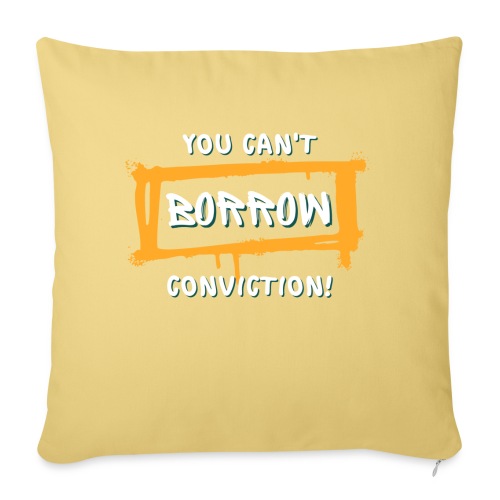 You Can't Borrow Conviction - Sofa pillow with filling 45cm x 45cm
