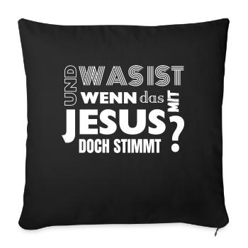Was ist wenn das mit Jesus doch stimmt - Sofakissen mit Füllung 45 x 45 cm - Schwarz - Vorne