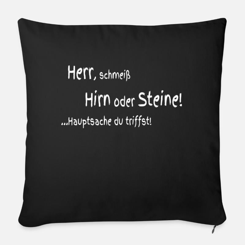 Herr schmeiß Hirn oder Steine - Sofakissen mit Füllung 45 x 45 cm - Schwarz
