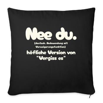 Nee du. - Höfliche Version für Vergiss Es - Sofakissen mit Füllung 45 x 45 cm - Schwarz - Vorne
