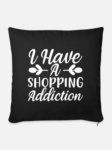 I Have A Shopping Addiction - Shopping Spruch - Sofakissen mit Füllung 45 x 45 cm - Schwarz