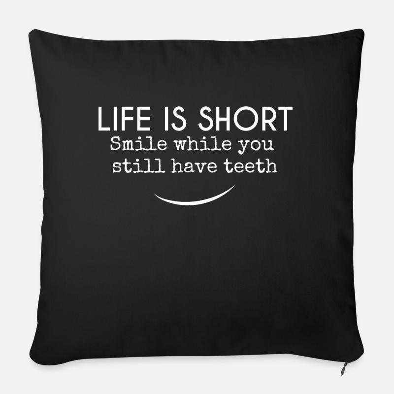 Life is short. Smile while you still have teeth - Sofa pillow with filling 45cm x 45cm - black