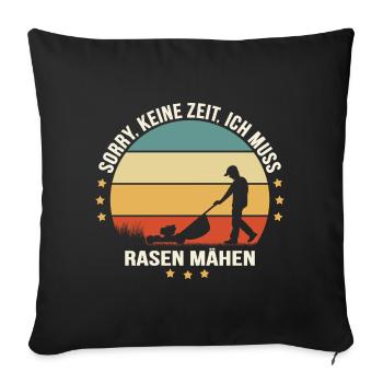 SORRY, KEINE ZEIT, ICH MUSS RASEN MÄHEN | Garten - Sofakissen mit Füllung 45 x 45 cm - Schwarz - Vorne