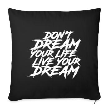 Ne rêvez pas votre vie, vivez votre rêve - Coussin et housse de 45 x 45 cm - noir - Devant