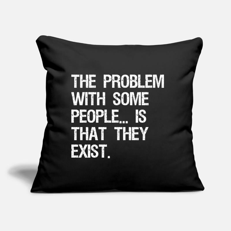 the problem with some people is that they exist Sofa pillow with filling 45cm x 45cm