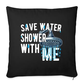 Save Water Shower With Me Funny Witty - Sofa pillow with filling 45cm x 45cm - black - Front