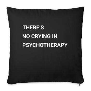 There s No Crying In Psychotherapy - Sofa pillow with filling 45cm x 45cm - black - Front
