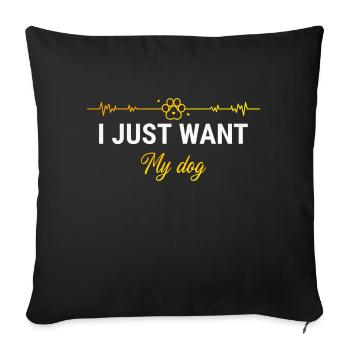 i just want my dog - Sofa pillow with filling 45cm x 45cm - black - Front