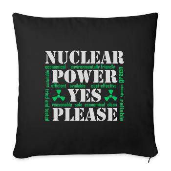 Nuclear Power, Yes Please, Nuclear Energy - Sofa pillow with filling 45cm x 45cm - black - Front