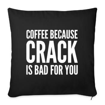 Coffee Because Crack Is Bad For You - Sofakissen mit Füllung 45 x 45 cm - Schwarz - Vorne
