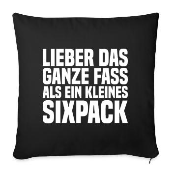 Lieber Das Ganze Fass Als Ein Kleines Sixpack - Sofakissen mit Füllung 45 x 45 cm - Schwarz - Vorne