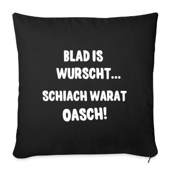 Blad is wurscht Dialekt Bayern Österreich Dicke - Sofakissen mit Füllung 45 x 45 cm - Schwarz - Vorne