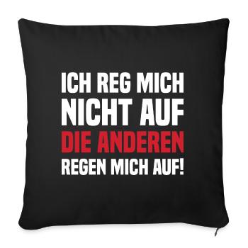Ich Reg Mich Nicht Auf Die Anderen Regen Mich Auf! - Sofakissen mit Füllung 45 x 45 cm - Schwarz - Vorne