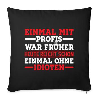 Einmal Mit Profis War Früher - Sofakissen mit Füllung 45 x 45 cm - Schwarz - Vorne