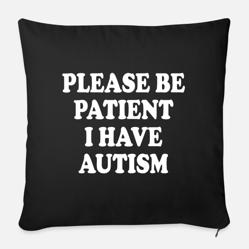 please be patient i have autism - Coussin et housse de 45 x 45 cm - noir