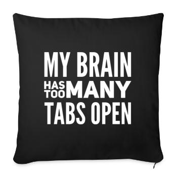 My Brain Has Too Many Tabs Open - Sofa pillow with filling 45cm x 45cm - black - Front